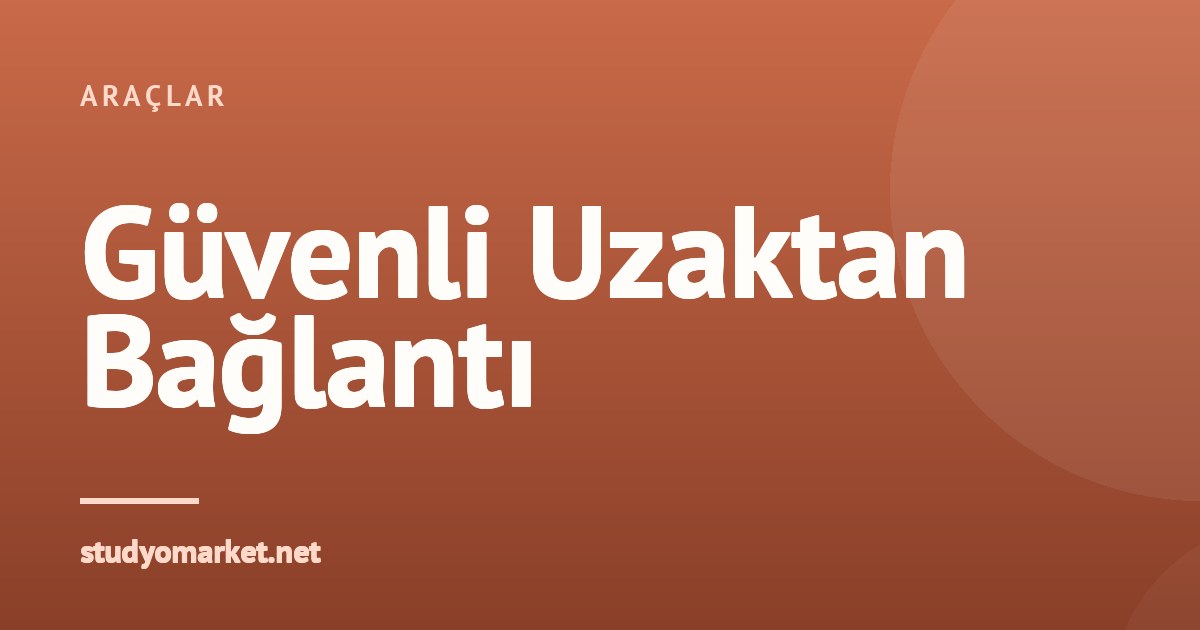 Uzaktan Bağlantıda Güvenlik: Ekran Paylaşımı ve Dosya Transferi
