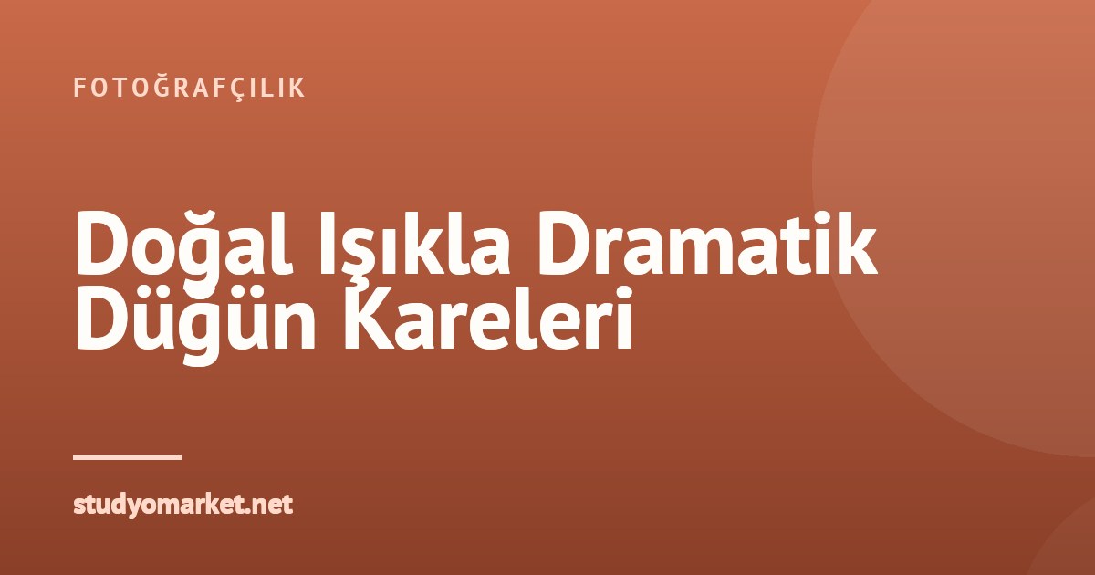 Dış Mekan Düğün Çekimlerinde Doğal Işıkla Atmosferik Kareler Nasıl Yakalanır?