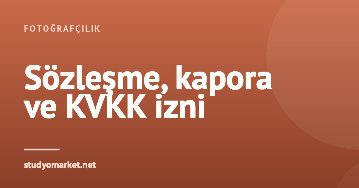 Fotoğrafçı sözleşmesi, kapora ve KVKK izni nasıl yazılır