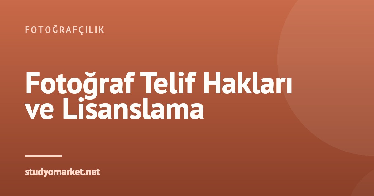 Fotoğraf Telif Hakları ve Ticari Kullanım: Bilmeniz Gerekenler