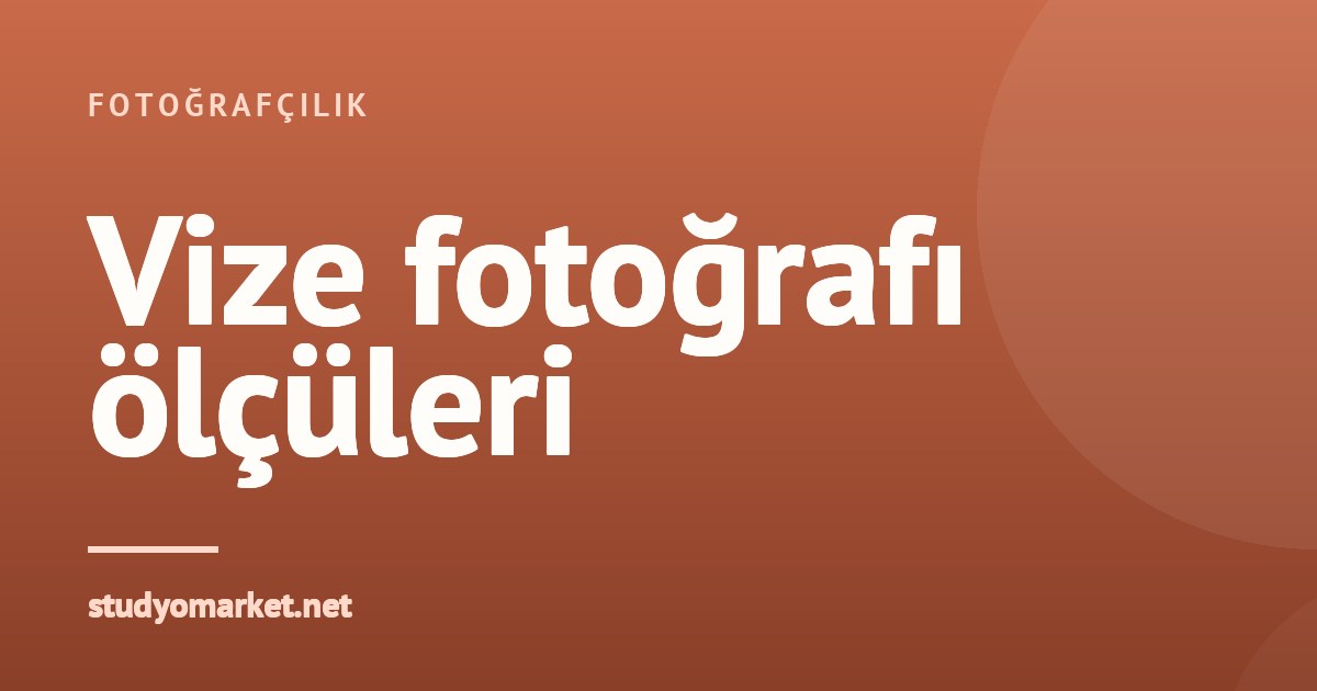 Vize ve pasaport fotoğrafı ölçüleri: ABD, Schengen, Çin, Kanada