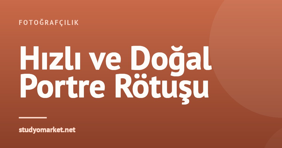 Stüdyo Portrelerinde Detayları Kaybetmeden Hızlı ve Doğal Rötuş