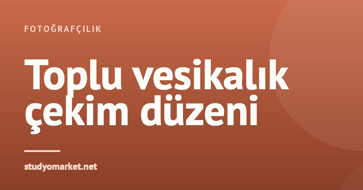 Okul ve kurum toplu vesikalık çekimi nasıl organize edilir