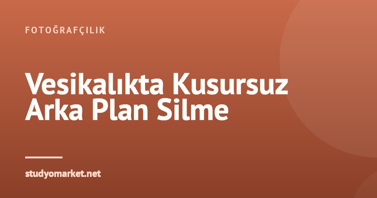 Vesikalıkta Arka Plan Silme: İdeal Işık ve Kamera Ayarları Rehberi