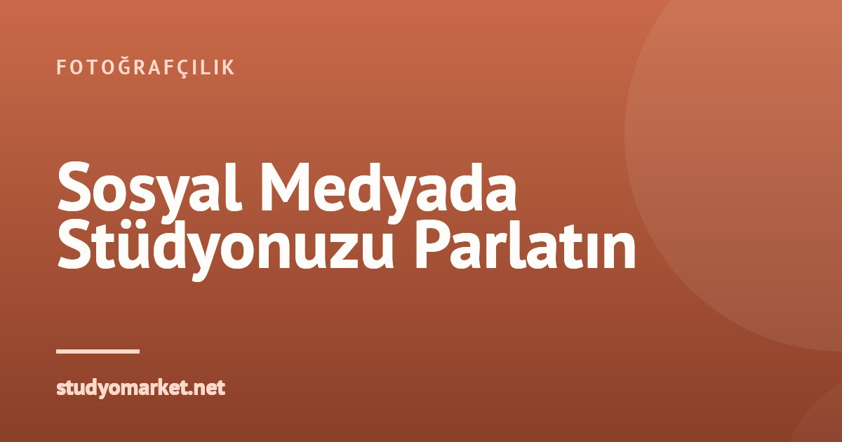Fotoğraf Stüdyosu İçin Sosyal Medyada İlgi Çekici İçerik ve Kampanyalar