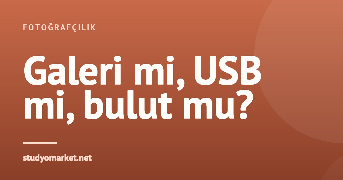 Müşteriye dijital teslim: online galeri mi, USB mi, bulut mu?