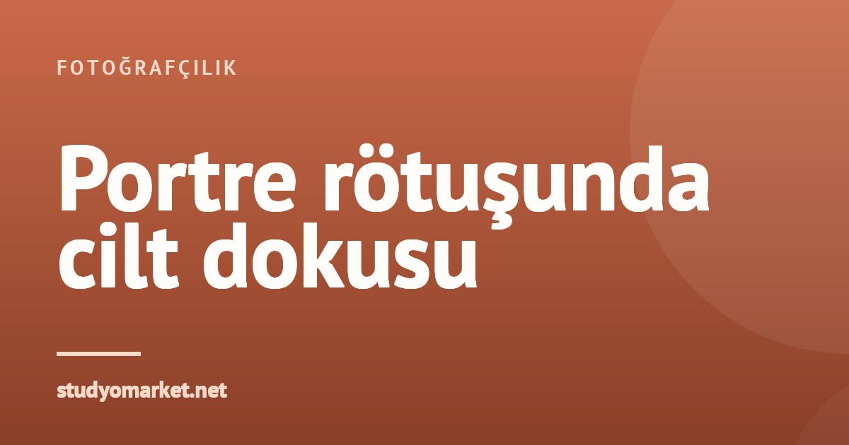 Portre rötuşunda cilt dokusunu bozmadan pürüzsüzleştirme