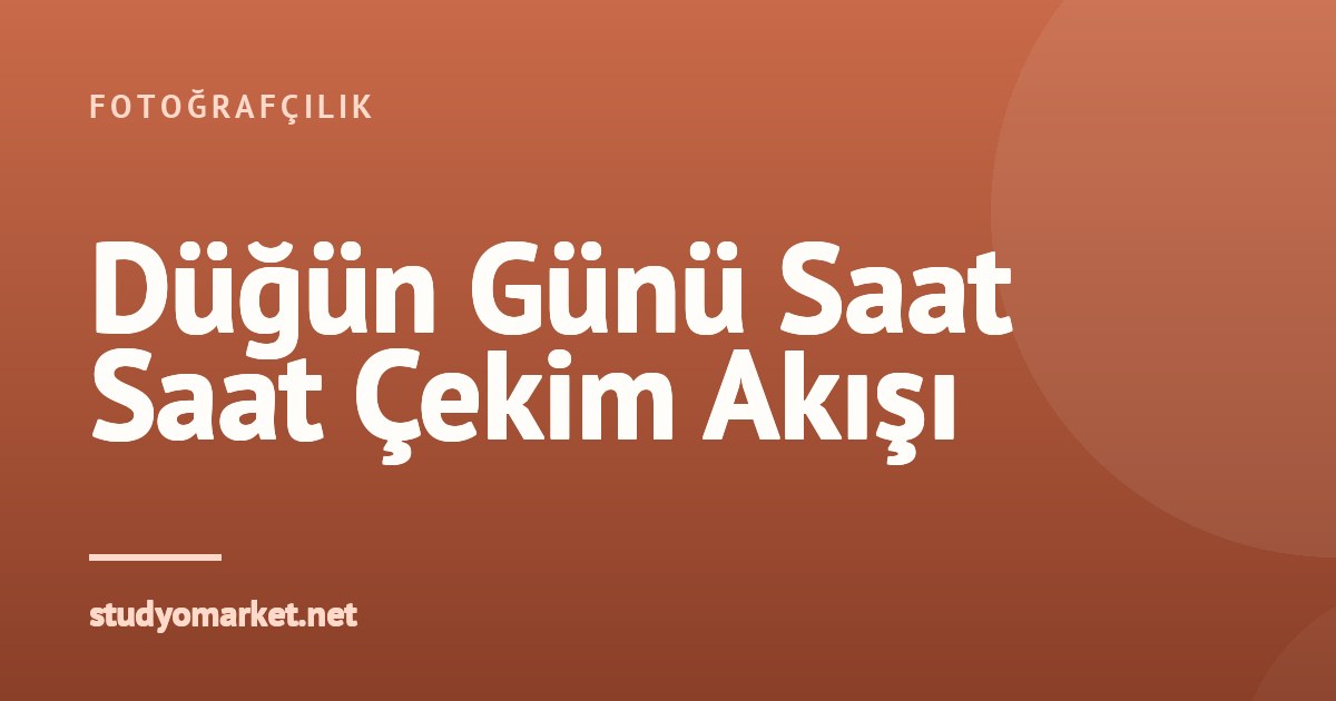 Düğün günü çekim akış planı: saat saat program ve kareler