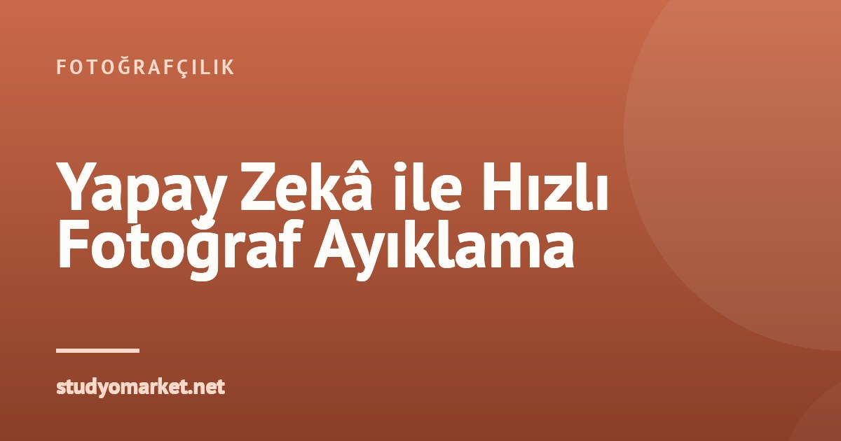 Yapay Zekâ ile Fotoğraf Ayıklama: Kusurlu Karelere Son!