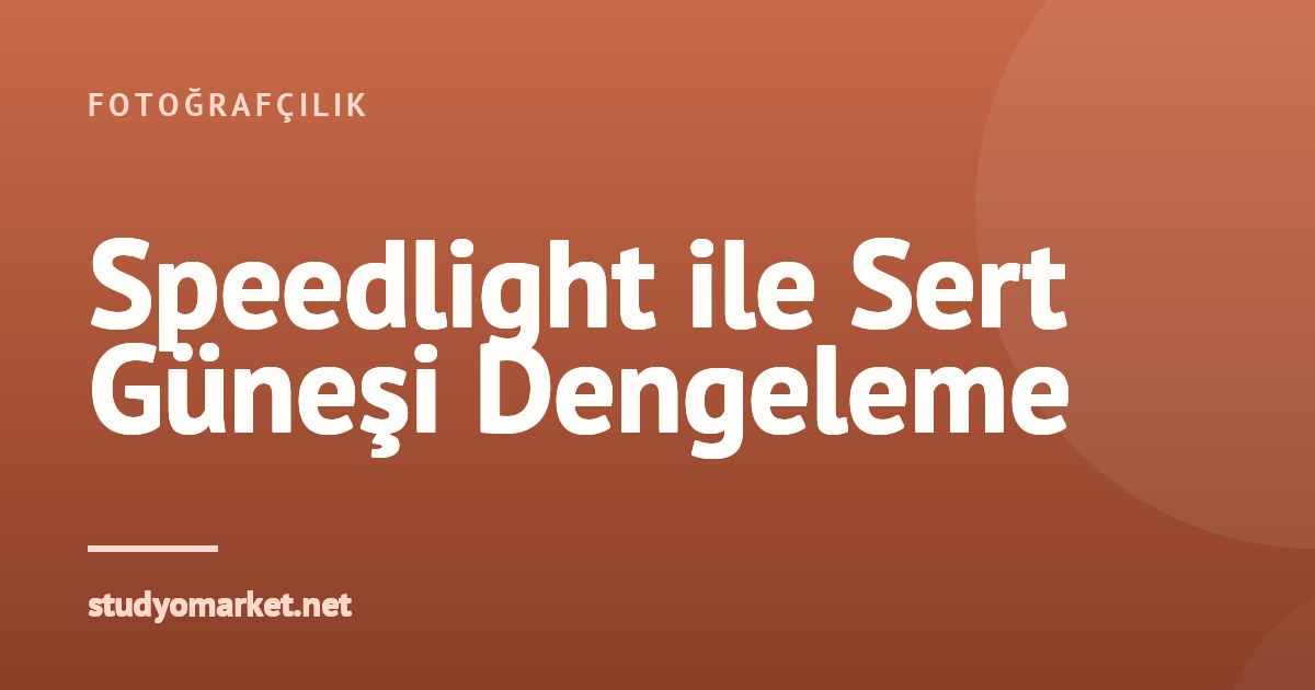 Dış Mekan Portre Çekiminde Sert Güneş Işığı Speedlight ile Nasıl Dengelenir?