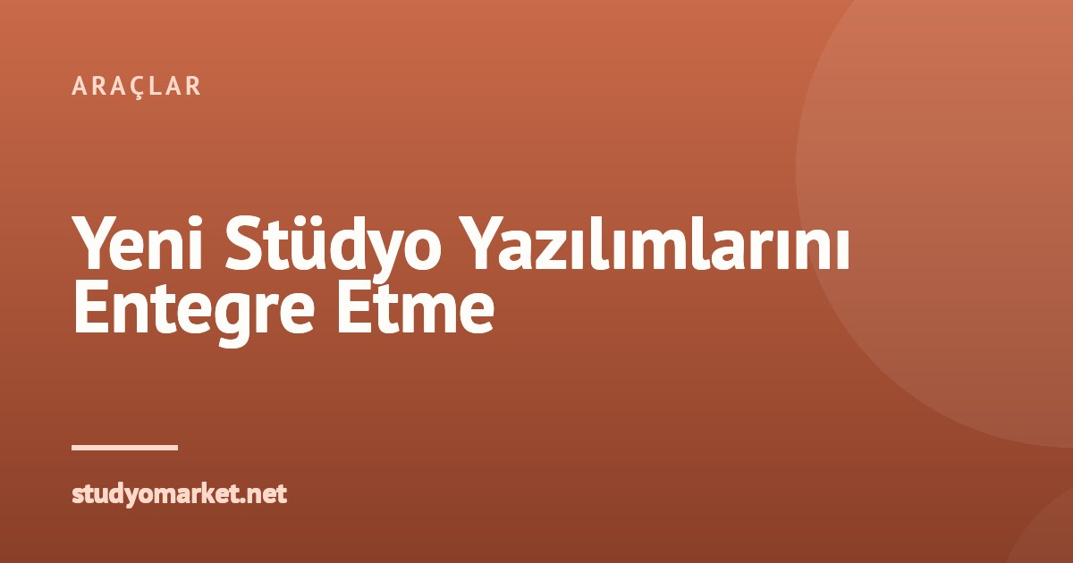 Fotoğraf Stüdyosu İçin Yeni Yazılımları Keşfetme ve Entegre Etme Rehberi