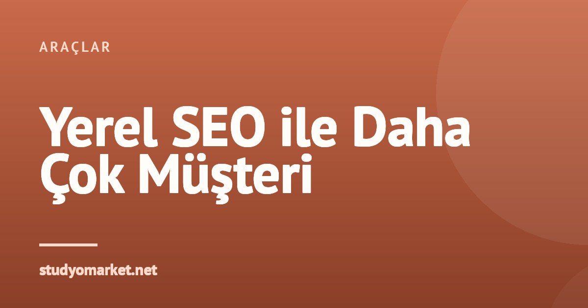 Yerel SEO: Fotoğraf Stüdyonuzu Google Haritalarda Öne Çıkarın