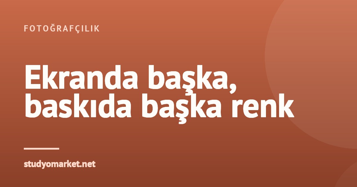 Renk kalibrasyonu: ekrandaki renk baskıda neden değişir?