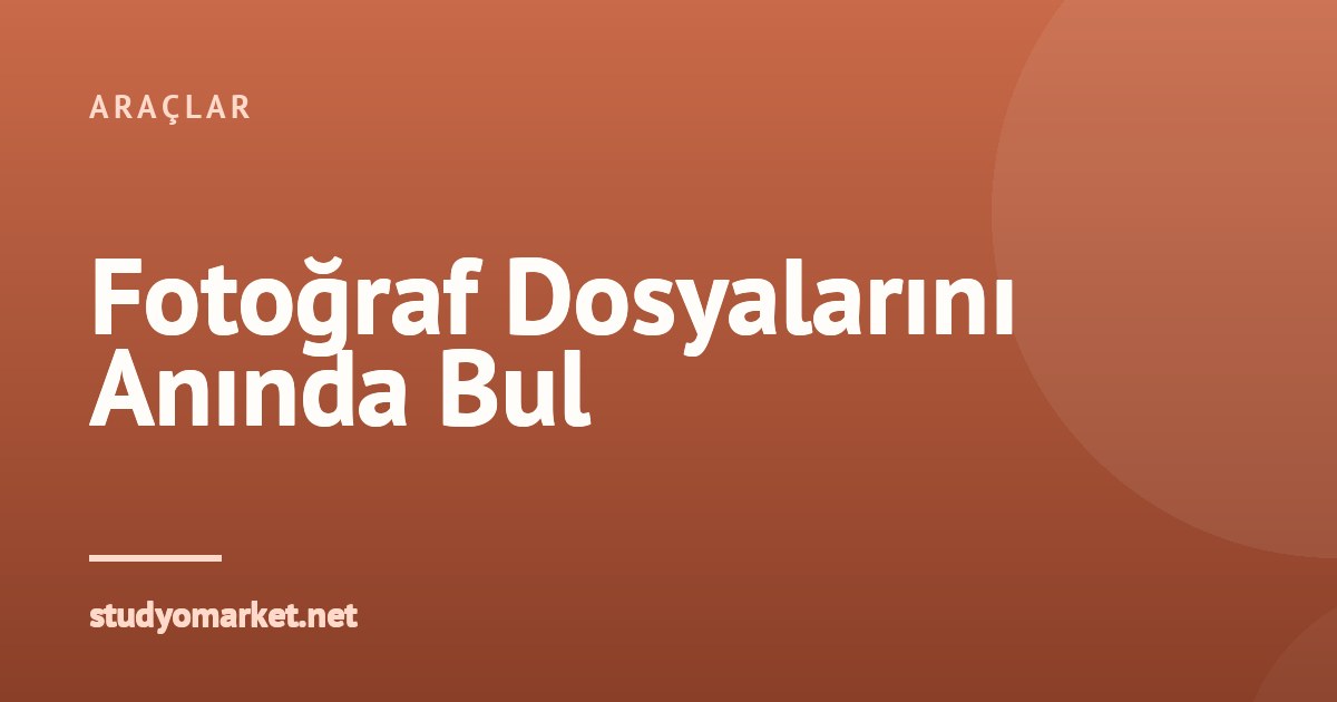 Bilgisayarda Fotoğraf Dosyalarını Klasör Gezmeden Anında Bulmak