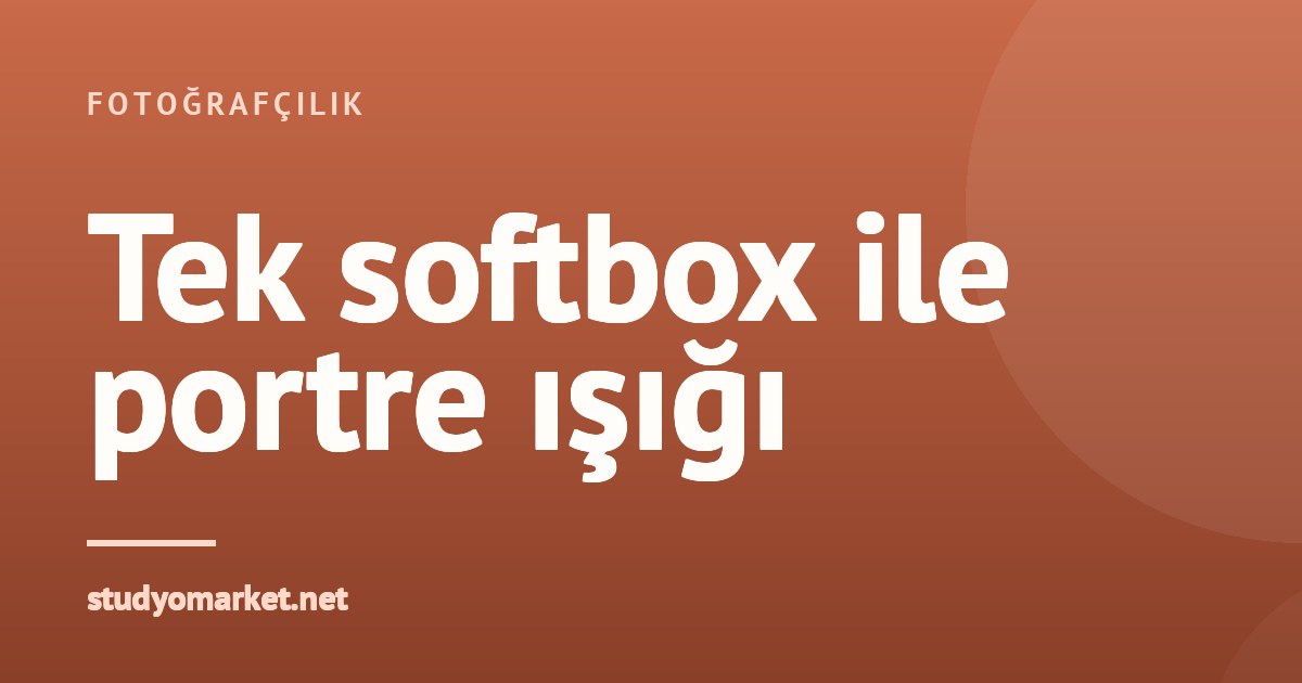 Tek softbox ile profesyonel portre: ışık kurulumu rehberi