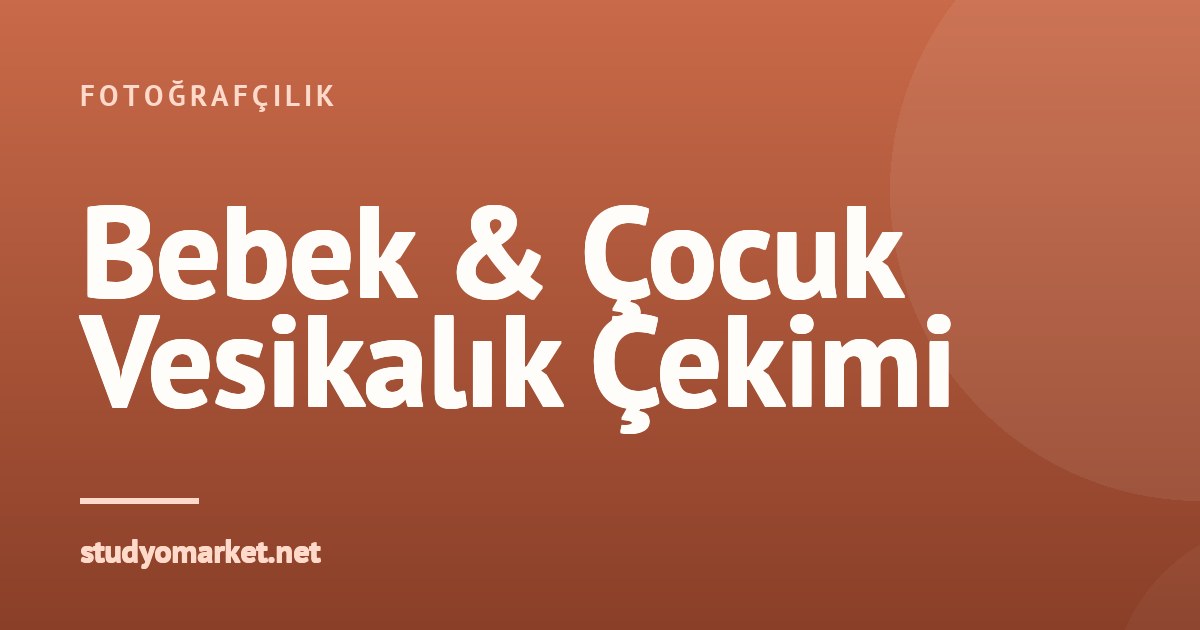 Bebek ve Çocuk Vesikalık Fotoğrafı Çekiminde Sorunsuz Adımlar